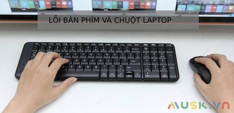 Lỗi bàn phím chuột laptop - nguyên nhân và các khắc phục