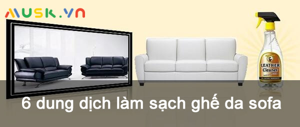 Các loại dung dịch làm sạch ghế da sofa phổ biến