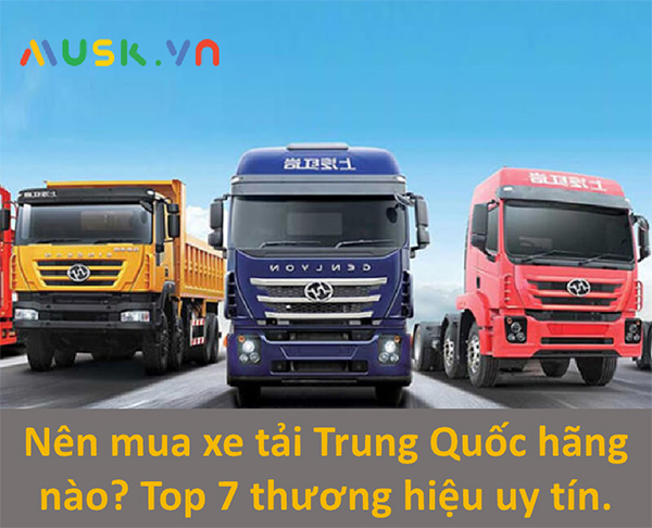Những thương hiệu xe tải Trung Quốc được ưa chuộng nhất hiện nay