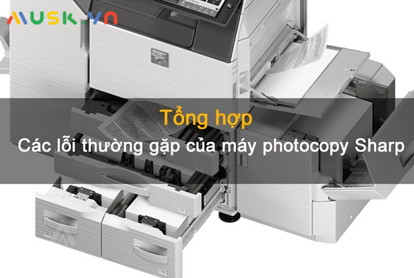 Các lỗi thường gặp của máy photocopy Sharp và cách khắc phục