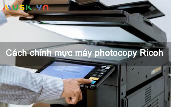 Cách chỉnh mực máy photocopy Ricoh
