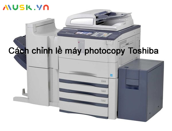 Nguyên nhân và cách chỉnh lề máy photocopy Toshiba đơn giản