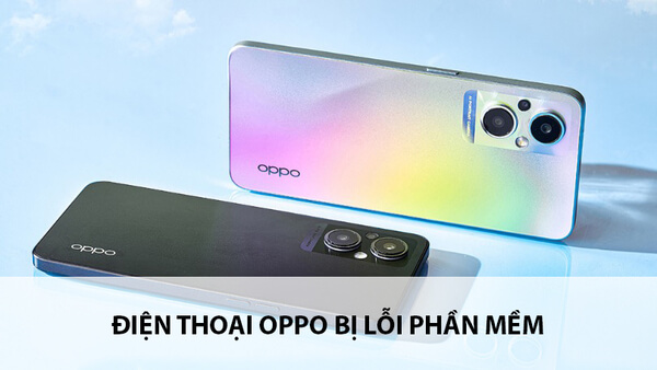 Điện thoại Oppo gặp lỗi do phần mềm