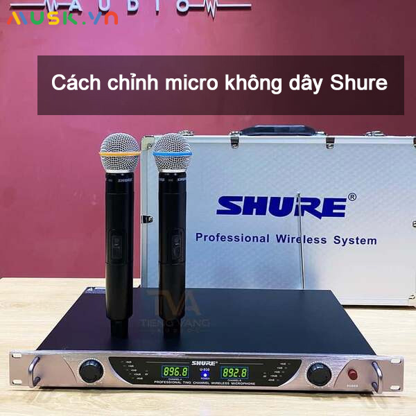 Chi tiết cách chỉnh micro không dây Shure hát cực hay