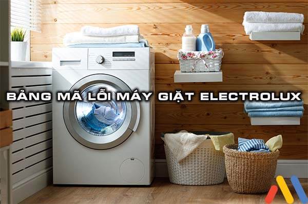 Tổng hợp danh sách bảng lỗi máy giặt Electrolux