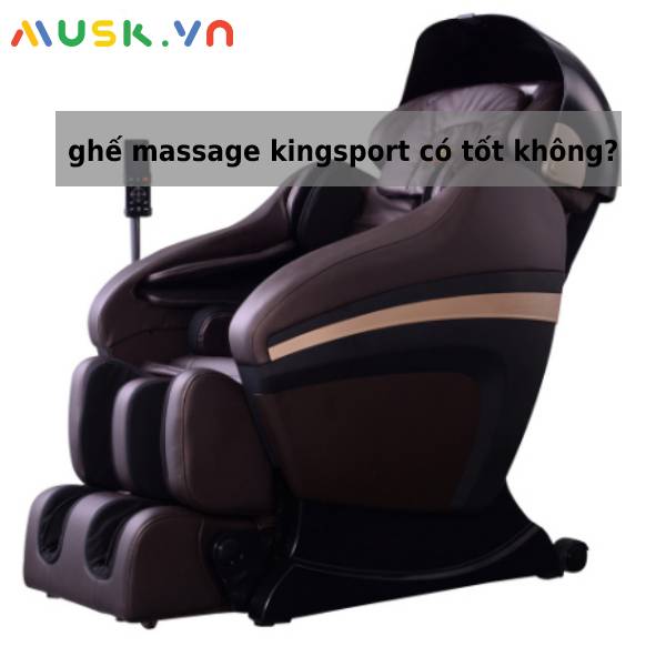 ghế massage kingsport có tốt không