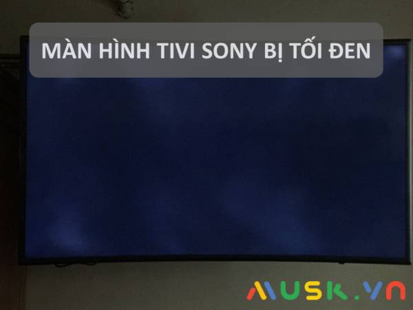 Nguyên nhân Tivi Sony bị tối đen và cách khắc phục đơn giản