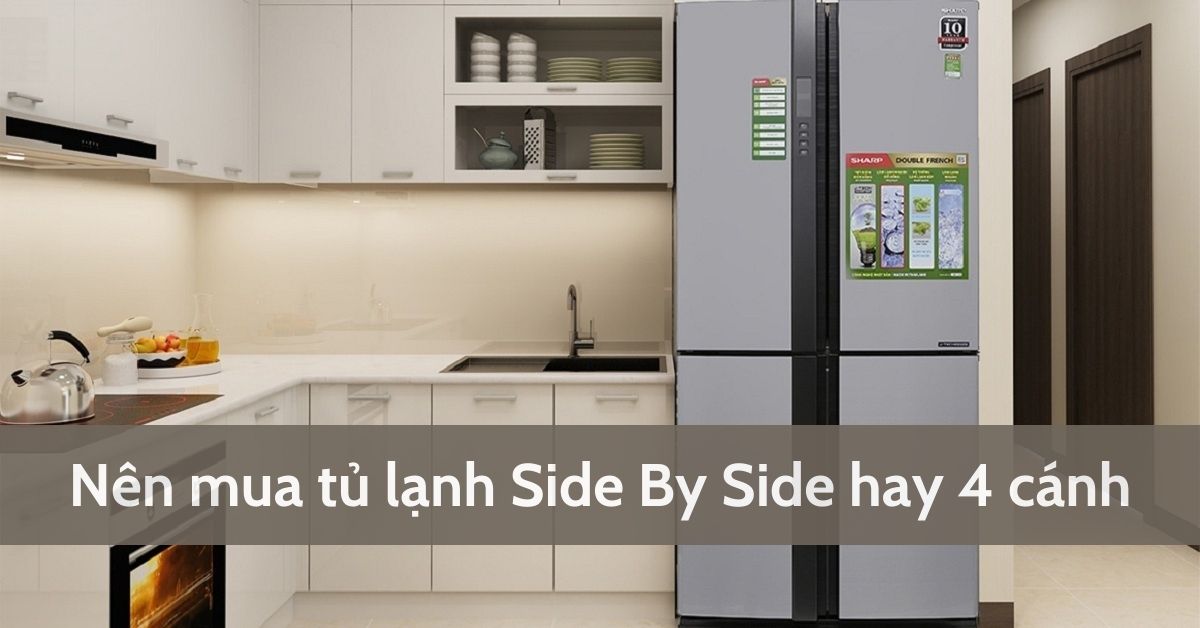 Nên mua tủ lạnh Side By Side hay tủ lạnh 4 cánh?