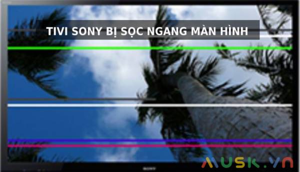 Màn Hình Tivi Sony Bị Sọc Ngang & Cách Sửa Tại Nhà | Musk.Vn