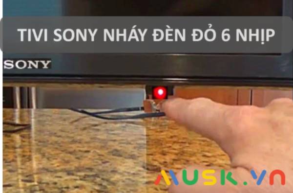 Lỗi tivi Sony báo đèn đỏ 6 nhịp và cách xử lý lỗi