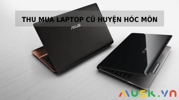 Dịch vụ thu mua laptop cũ huyện Hóc Môn