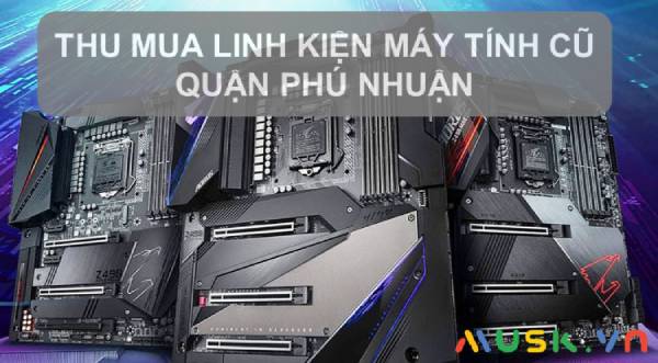 thu mua linh kiện máy tính cũ quận Phú Nhuận